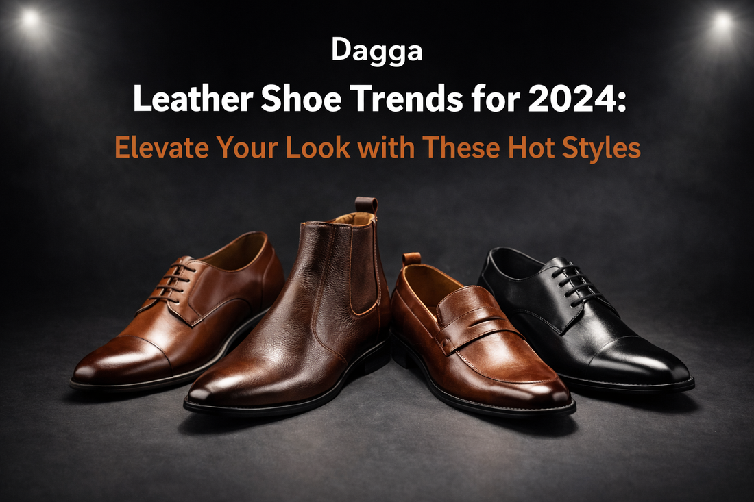 Dagga | Original Leather Shoe Trends for 2024