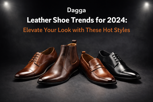 Dagga | Original Leather Shoe Trends for 2024